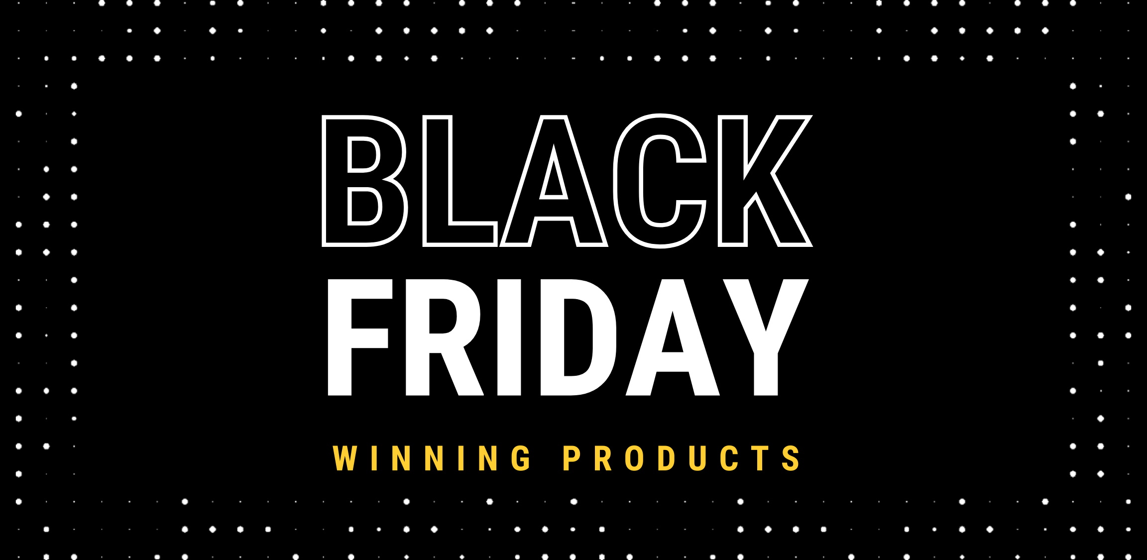 Winning Products pour le Black Friday - Blog Dropshipping y 